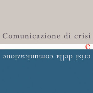 COMUNICAZIONE DI CRISI E CRISI DELLA COMUNICAZIONE-0