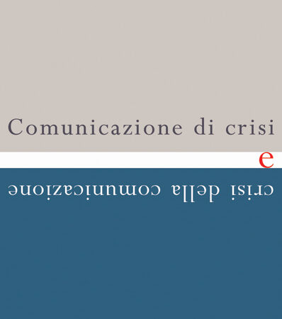 COMUNICAZIONE DI CRISI E CRISI DELLA COMUNICAZIONE-0